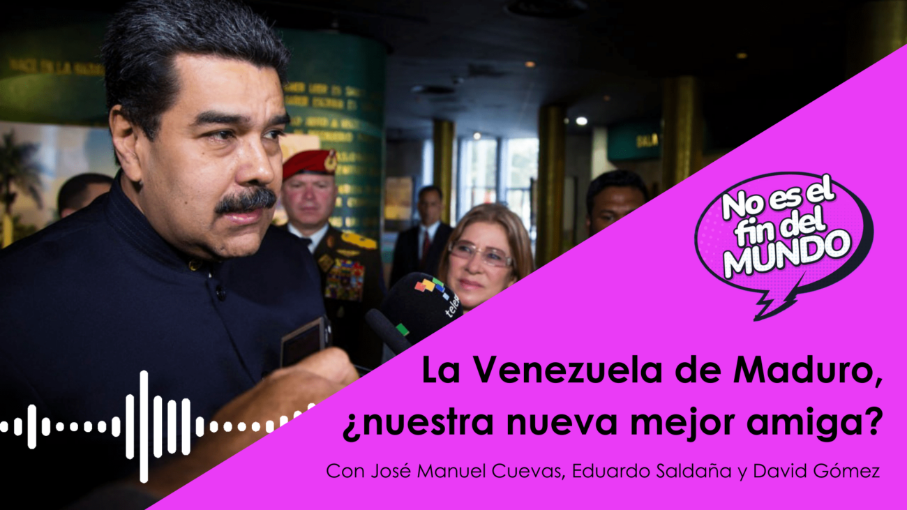 Podcast: La Venezuela de Maduro, ¿nuestra nueva mejor amiga? - El Orden ...