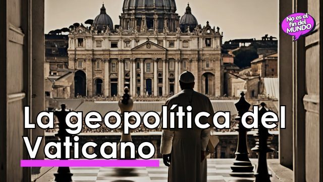 La geopolítica del Vaticano